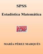 SPSS. Estadistica Matematica di Maria Perez Marques edito da Createspace