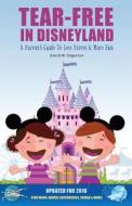 Tear-Free in Disneyland: A Parent's Guide to Less Stress and More Fun for the Whole Family di David W. Edgerton edito da Createspace Independent Publishing Platform