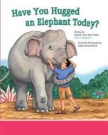 Have You Hugged an Elephant Today? di Captain Avner Even-Zohar edito da Createspace