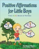 Positive Affirmations for Little Boys di Sarah Mazor edito da Createspace