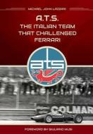 Ats - The Italian Team That Challenged Ferrari di Michael John Lazzari edito da Createspace