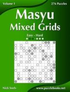 Masyu Mixed Grids - Easy to Hard - Volume 1 - 276 Puzzles di Nick Snels edito da Createspace