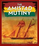 The Amistad Mutiny di Barbara A. Somervill edito da CHILDS WORLD