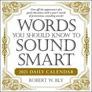 Words You Should Know To Sound Smart 2021 Daily Calendar di Robert W Bly edito da Adams Media Corporation