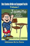 Des Contes Drole En Espagnol Facile 1: Jaimito Va a la Escuela. di Alvaro Parra Pinto edito da Createspace