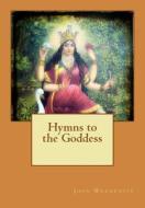 Hymns to the Goddess di John Woodroffe edito da Createspace