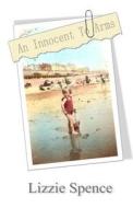 An Innocent to Arms di Lizzie Spence edito da Createspace Independent Publishing Platform