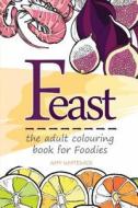 Feast: The Adult Colouring Book for Foodies di Amy Whitewick edito da Createspace