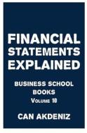 Financial Statements Explained: Business School Books Volume 10 di Can Akdeniz edito da Createspace