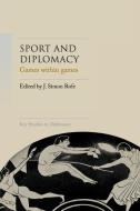 Sport and Diplomacy: Games Within Games di J. Simon Rofe edito da MANCHESTER UNIV PR