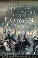 English Collusion and the Norman Conquest di Arthur C. Wright edito da FRONTLINE BOOKS