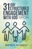 31-Day Structured Engagement with God di Martha A. Alexander edito da iUniverse