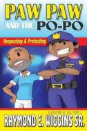 Paw Paw and the Po-Po: Respecting and Protecting di Raymond E. Wiggins Sr edito da XULON PR