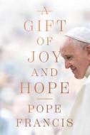 A Gift of Joy and Hope di Pope Francis edito da WORTHY PUB