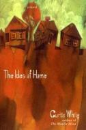 The Idea of Home di Curtis White edito da DALKEY ARCHIVE PR