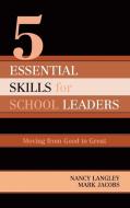 5 Essential Skills for School Leaders di Nancy Langley edito da Rowman & Littlefield Education