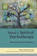 Toward A Spiritual Psychotherapy di Hunter Beaumont edito da North Atlantic Books,U.S.