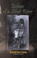 ECHOES OF A SILENT RIVER di Rebekah Fawn Cochran edito da Booklocker.com, Inc.