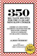 350 Big Taste Recipes for the 1.5 Quart Mini Slow Cooker: All American Favorites Adapted for the Mini Slow Cooker with an Emphasis on Healthy Eating di Albert Herbert edito da Booksurge Publishing