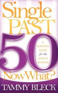 Single Past 50 Now What? di Tammy Bleck edito da Morgan James Publishing