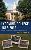 Lycoming College, 1812-2012 di John F. Piper edito da Bucknell University Press