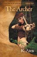 The Archer: Book Two in the Arrow of Artemis Series di K. Aten edito da YELLOW ROSE BY RCE