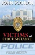 Victims Of Circumstance di John Scanlan edito da Sunbury Press, Inc.