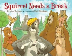 Squirrel Needs A Break di Kristen Remenar, Matt Faulkner edito da Charlesbridge Publishing,U.S.