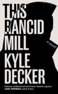 This Rancid Mill: An Alex Damage Novel di Kyle Decker edito da PM PR