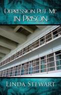 Depression Put Me In Prison di Linda Stewart edito da Publishamerica