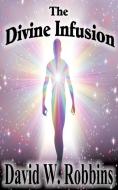 The Divine Infusion di David W. Robbins edito da XULON PR