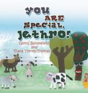 You Are Special, Jethro! di Glynis Bloomfield, Tiana Torres-Thomas edito da Strategic Book Publishing & Rights Agency, LL