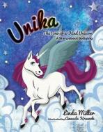 Unika the One of a Kind Unicorn: A Story about Bullying di Linda Miller edito da MASCOT BOOKS