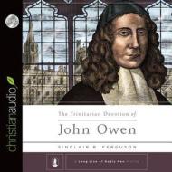 The Trinitarian Devotion of John Owen di Sinclair B. Ferguson, Steven J. Lawson edito da Christianaudio