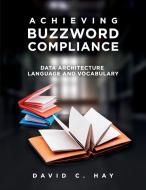 Achieving Buzzword Compliance di David C Hay edito da Technics Publications LLC