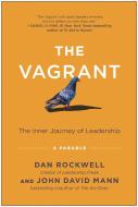The Vagrant: The Inner Journey of Leadership: A Parable di Dan Rockwell, John David Mann edito da BENBELLA BOOKS