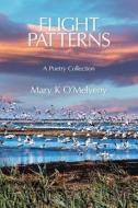 Flight Patterns: A Poetry Collection di Mary K. O'Melveny edito da KELSAY BOOKS