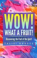 WOW! WHAT A FRUIT! : DISCOVERING THE F di TALISI HARDEE edito da LIGHTNING SOURCE UK LTD