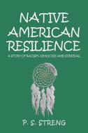 Native American Resilience di Streng P. S. Streng edito da AuthorHouse