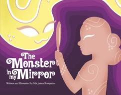 The Monster in My Mirror di Mia James Bompensa edito da BOOKBABY