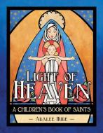 Light of Heaven: A Children's Book of Saints di Adalee Hude edito da OUR SUNDAY VISITOR