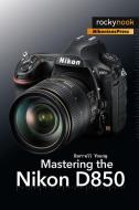 Mastering the Nikon D850 di Darrell Young edito da Rocky Nook