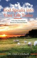 God Speaks into Your Life Today: A 31-Day Devotional Based on Selected Psalms di Dan Critchett edito da TRILOGY CHRISTIAN PUB