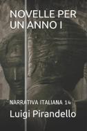 Novelle Per Un Anno I: Narrativa Italiana 14 di Luigi Pirandello edito da LIGHTNING SOURCE INC