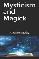 Mysticism and Magick di Aleister Crowley edito da LIGHTNING SOURCE INC