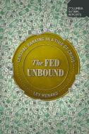 The Fed Unbound: The Trouble with Government by Central Bank di Lev Menand edito da COLUMBIA GLOBAL REPORTS