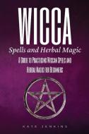Wicca Spells and Herbal Magic di Kate Jenkins edito da ASCOBIE LTD