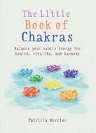 The Little Book of Chakras di Patricia Mercier edito da Octopus Publishing Group