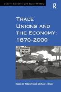Trade Unions and the Economy: 1870-2000 di Derek H. Aldcroft, Michael J. Oliver edito da Taylor & Francis Ltd