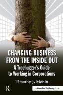 Changing Business from the Inside Out di Timothy J. Mohin edito da Taylor & Francis Ltd